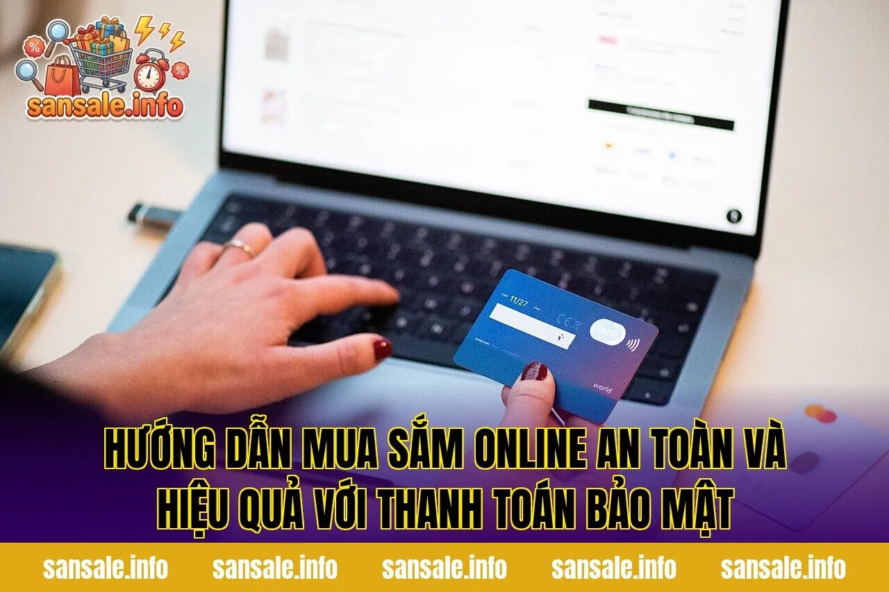 Hướng dẫn mua sắm online an toàn và hiệu quả với thanh toán bảo mật