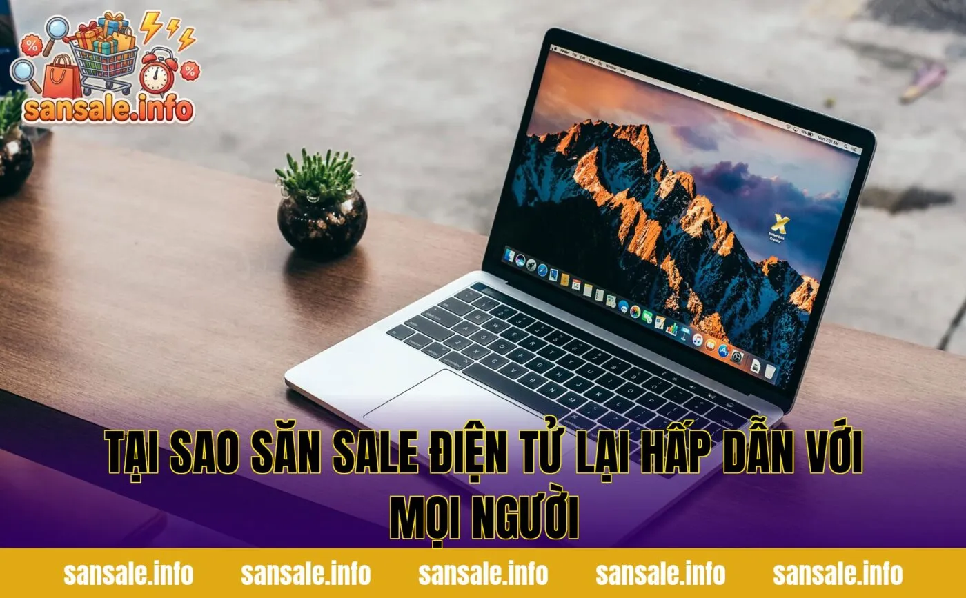Tại sao săn sale điện tử lại hấp dẫn với mọi người