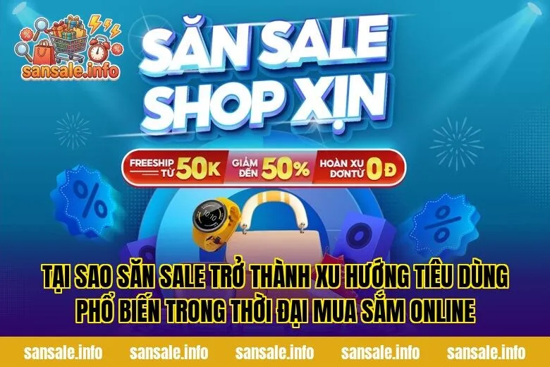 Tại sao săn sale trở thành xu hướng tiêu dùng phổ biến trong thời đại mua sắm online