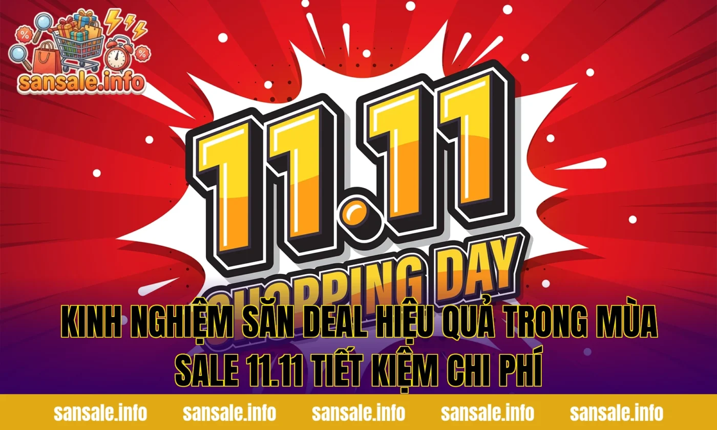 Kinh nghiệm săn deal hiệu quả trong mùa sale 11.11 tiết kiệm chi phí