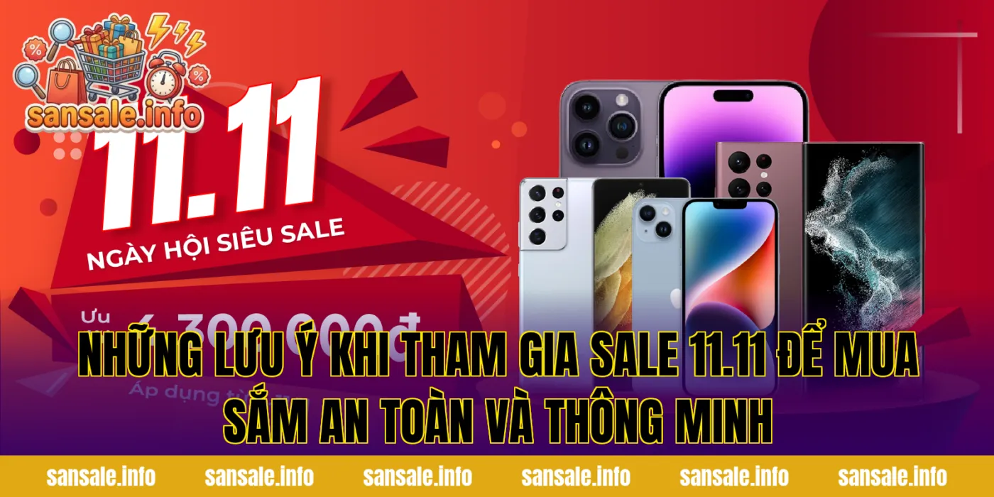 Những lưu ý khi tham gia sale 11.11 để mua sắm an toàn và thông minh