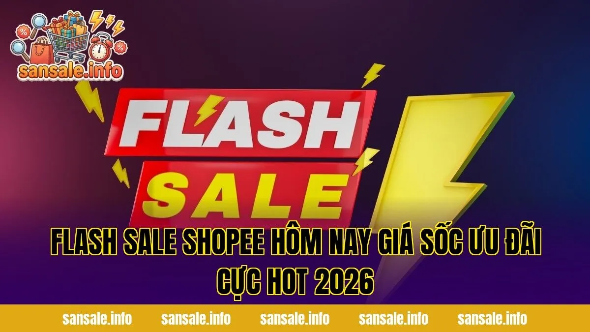 Flash Sale Shopee Hôm Nay Giá Sốc Ưu Đãi Cực Hot 2026