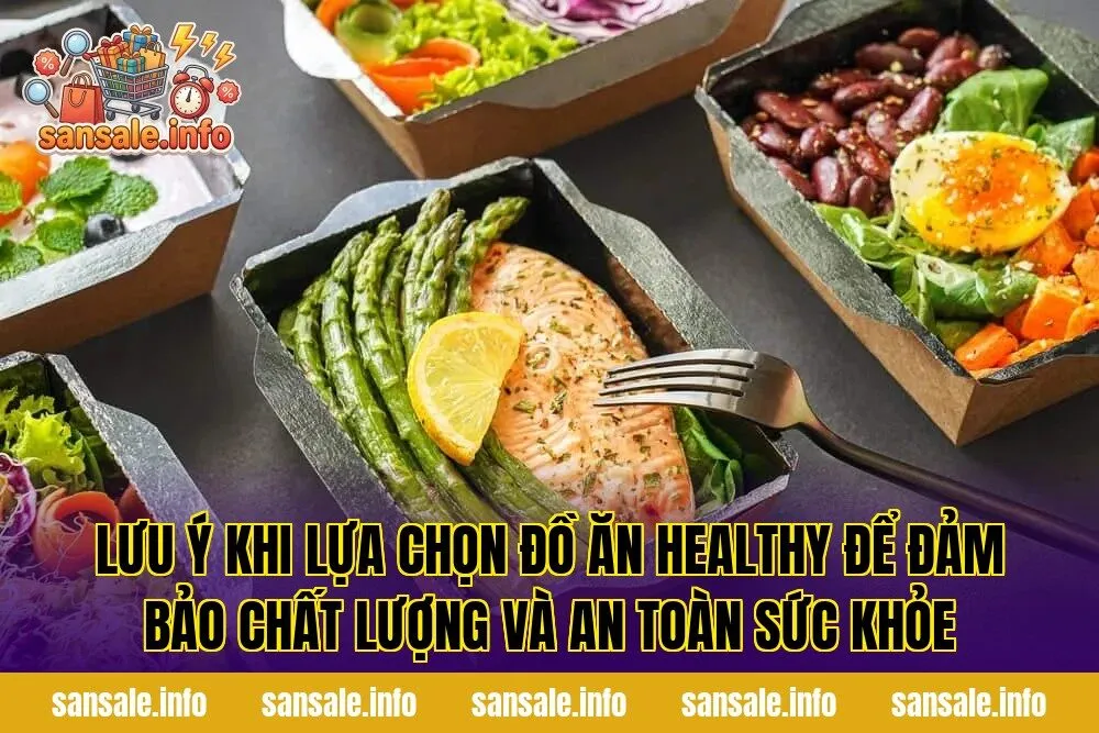 Lưu ý khi lựa chọn đồ ăn healthy để đảm bảo chất lượng và an toàn sức khỏe