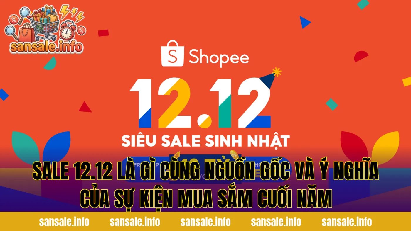 Sale 12.12 là gì cùng nguồn gốc và ý nghĩa của sự kiện mua sắm cuối năm