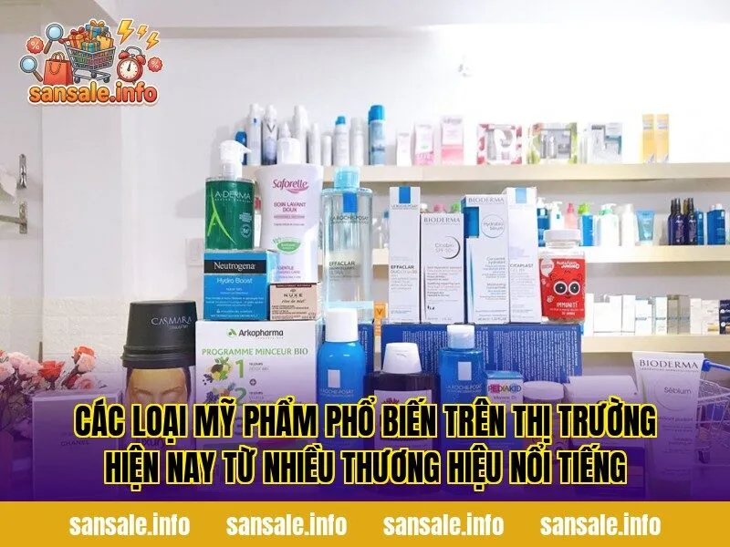 Các loại mỹ phẩm phổ biến trên thị trường hiện nay từ nhiều thương hiệu nổi tiếng