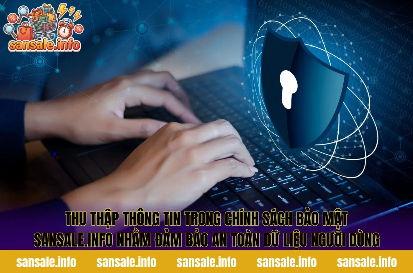 Thu thập thông tin trong chính sách bảo mật sansale.info nhằm đảm bảo an toàn dữ liệu người dùng