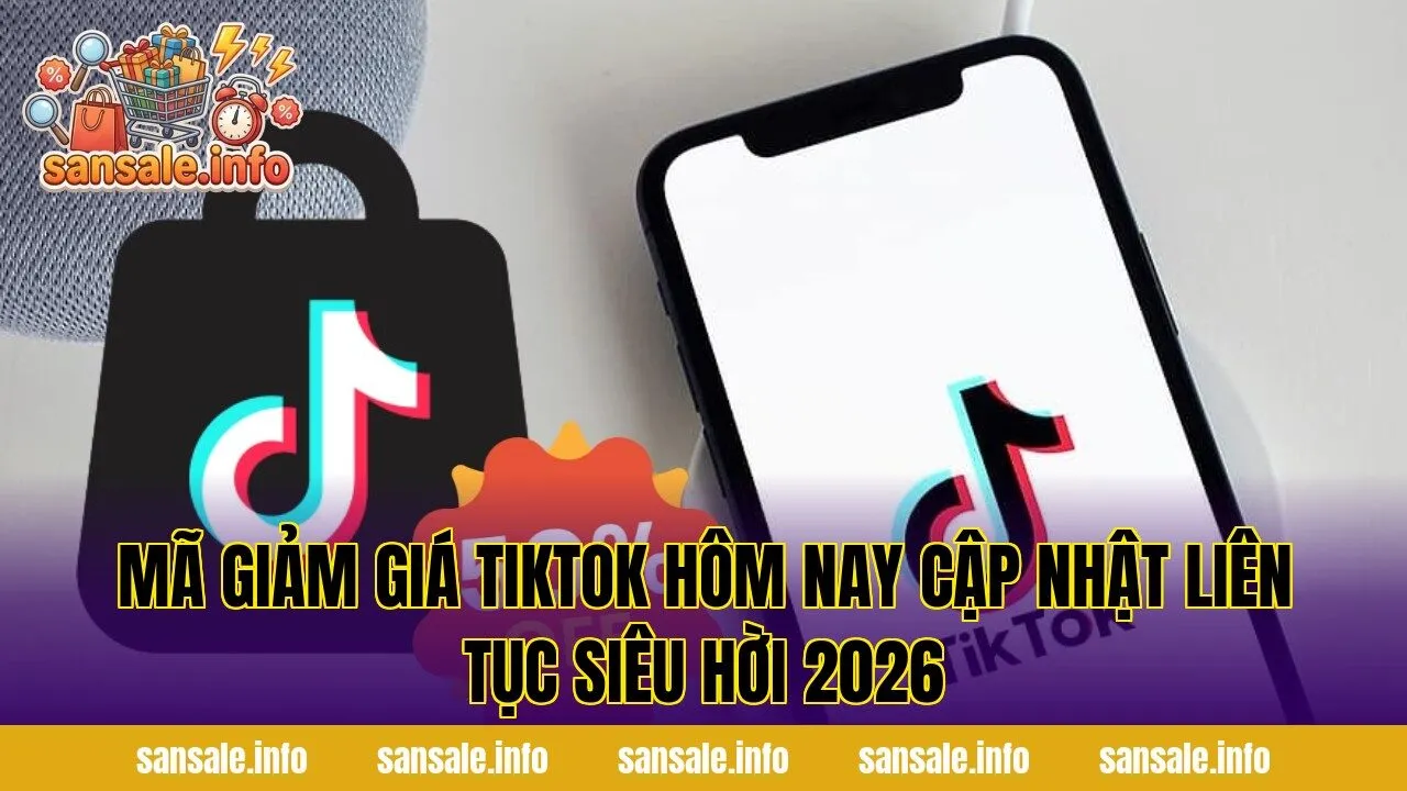 Mã Giảm Giá Tiktok Hôm Nay Cập Nhật Liên Tục Siêu Hời 2026