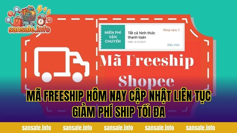 Mã Freeship Hôm Nay Cập Nhật Liên Tục Giảm Phí Ship Tối Đa