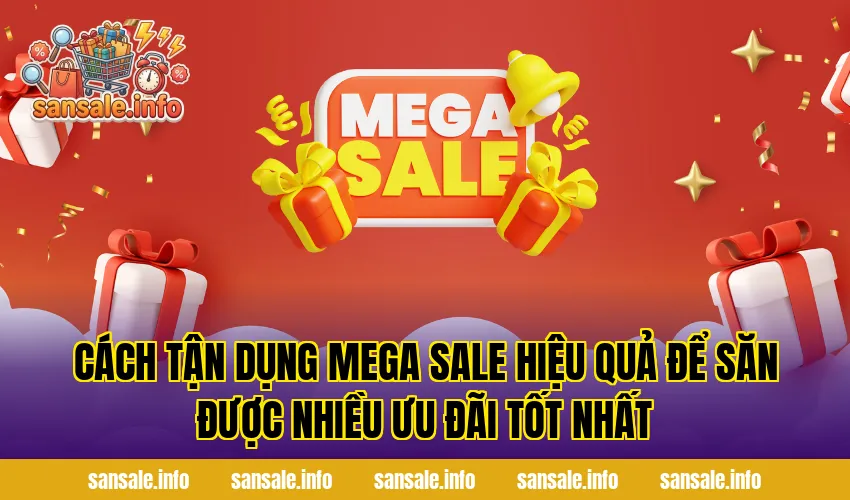 Cách tận dụng mega sale hiệu quả để săn được nhiều ưu đãi tốt nhất