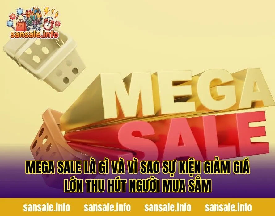 Mega sale là gì và vì sao sự kiện giảm giá lớn thu hút người mua sắm