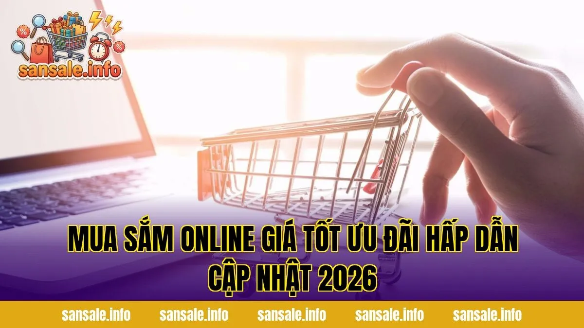 Mua Sắm Online Giá Tốt Ưu Đãi Hấp Dẫn Cập Nhật 2026