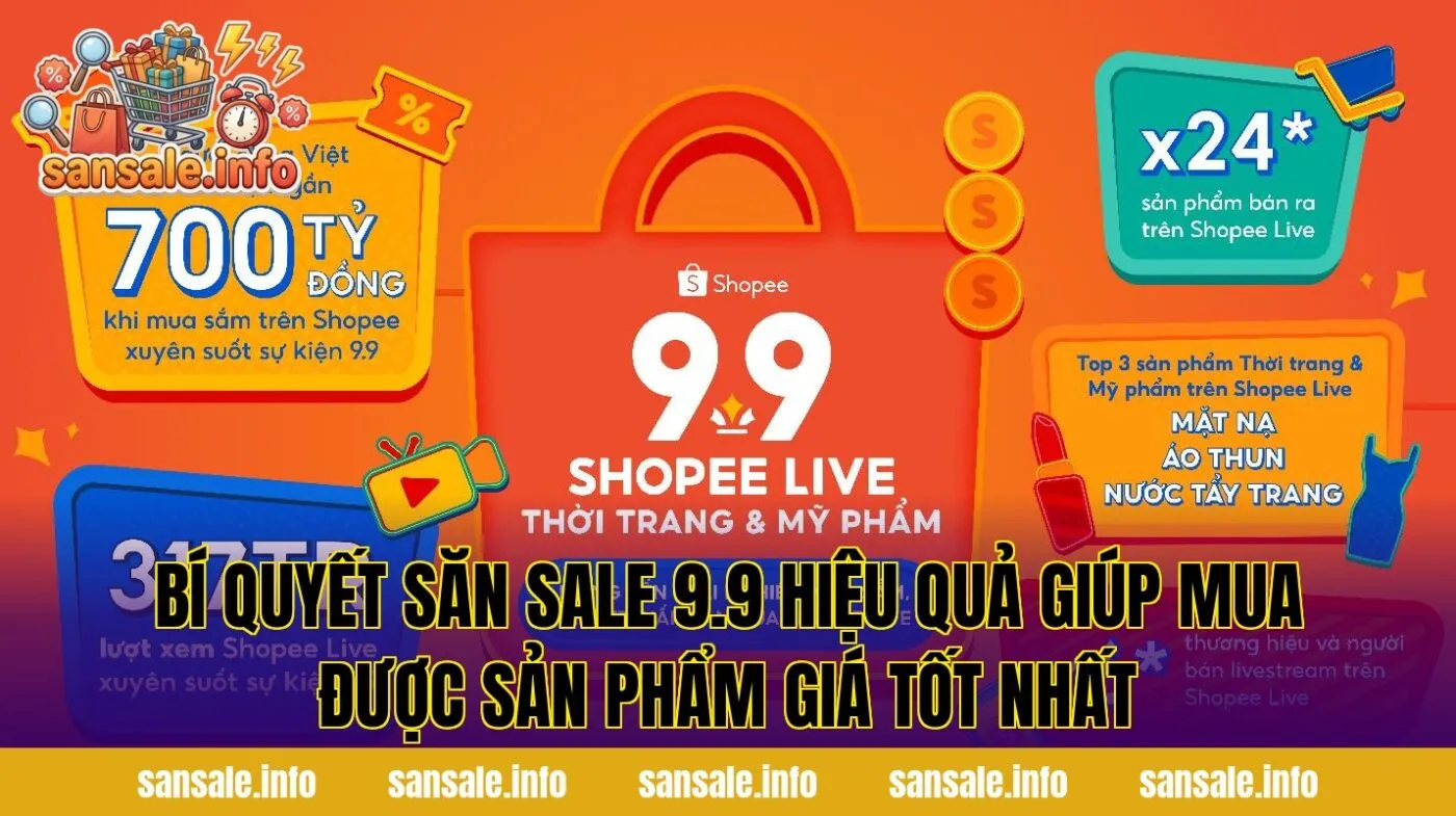 Bí quyết săn sale 9.9 hiệu quả giúp mua được sản phẩm giá tốt nhất