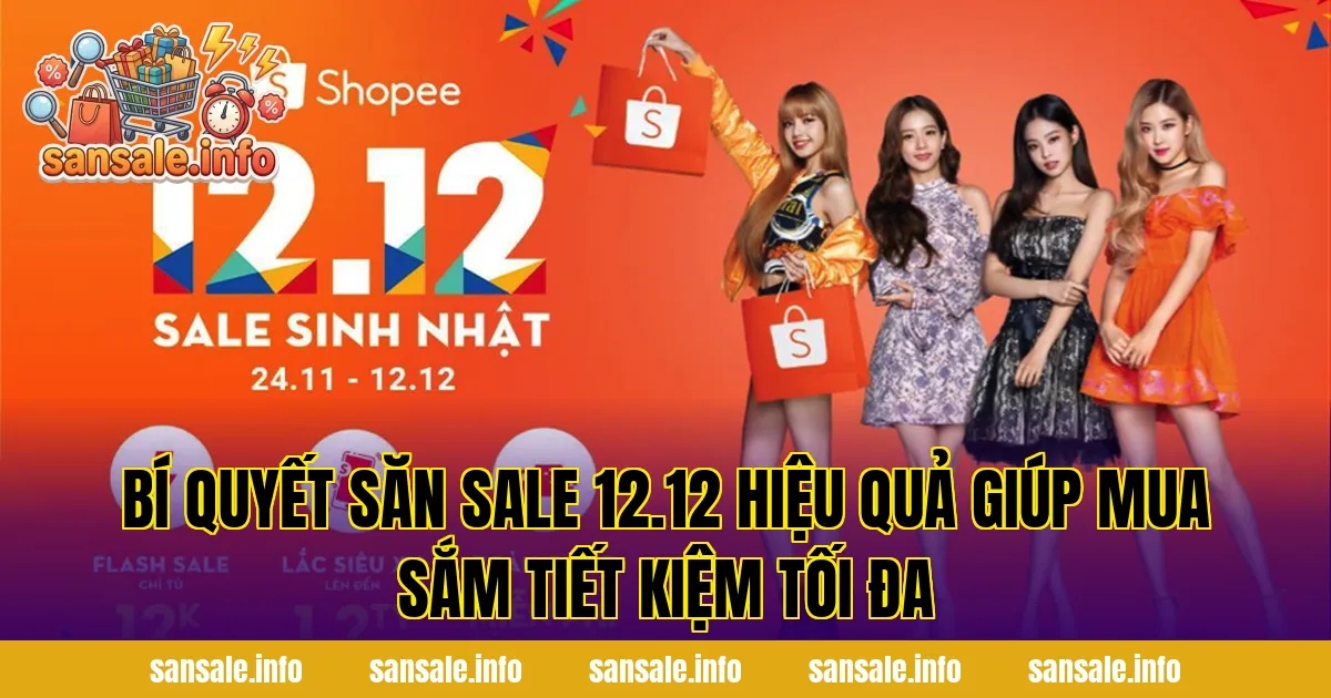 Bí quyết săn sale 12.12 hiệu quả giúp mua sắm tiết kiệm tối đa