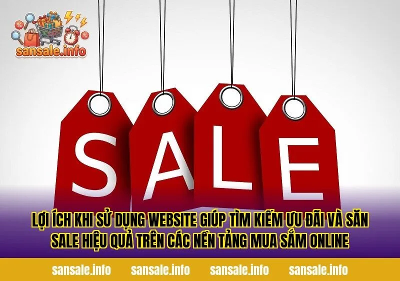 Lợi ích khi sử dụng website giúp tìm kiếm ưu đãi và săn sale hiệu quả trên các nền tảng mua sắm online