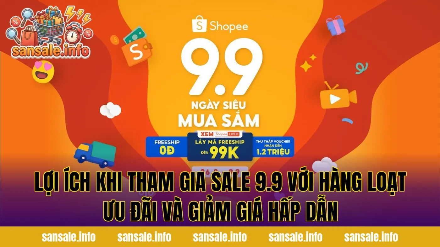 Lợi ích khi tham gia sale 9.9 với hàng loạt ưu đãi và giảm giá hấp dẫn
