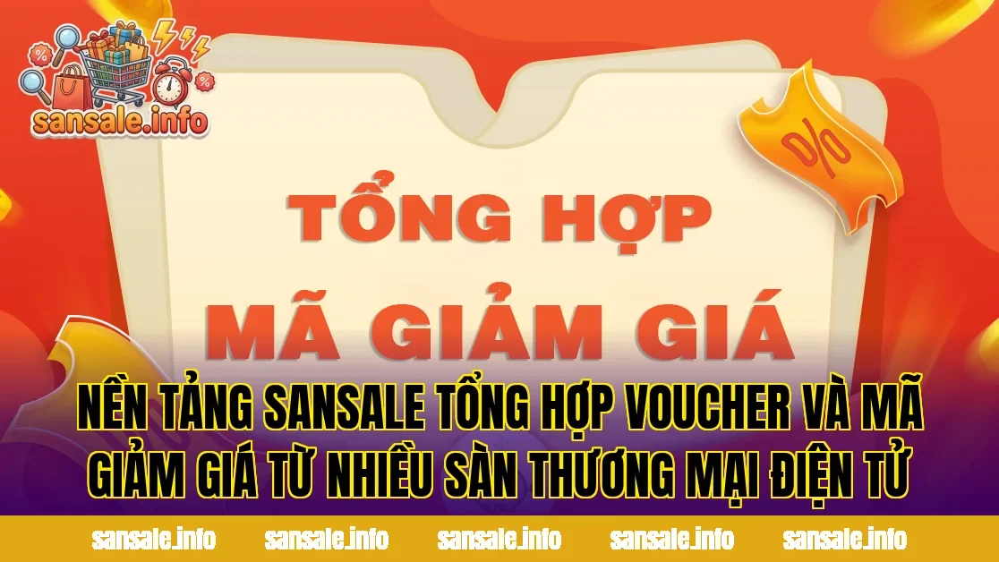 Nền tảng SanSale tổng hợp voucher và mã giảm giá từ nhiều sàn thương mại điện tử